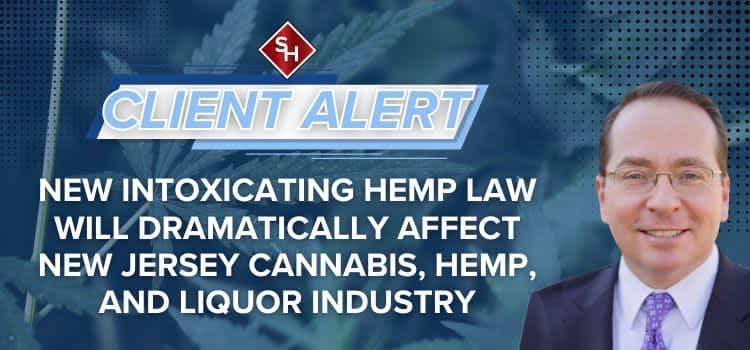 New Intoxicating Hemp Law Will Dramatically Affect New Jersey Cannabis, Hemp, and Liquor Industries